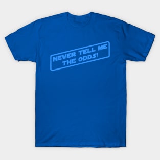 Never Tell Me The Odds! T-Shirt